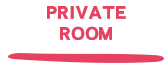 PRIVATE ROOM